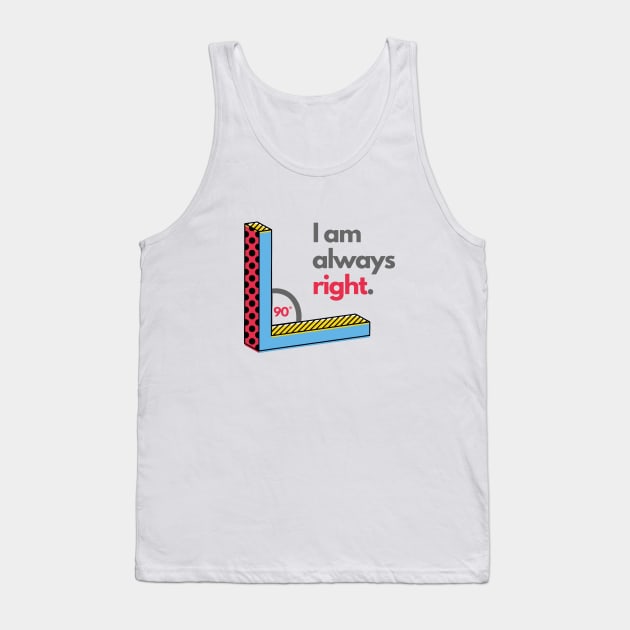 Right Angle I Am Always Right Funny Math Jokes Tank Top by mschubbybunny